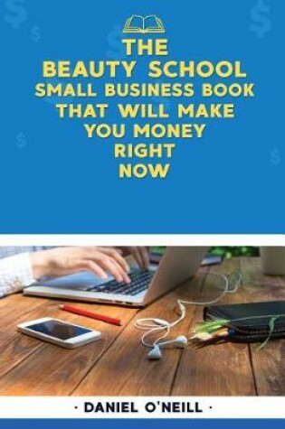 Cover of The Beauty School Small Business Book That Will Make You Money Right Now