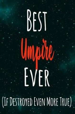 Cover of Best Umpire Ever (If Destroyed Even More True)