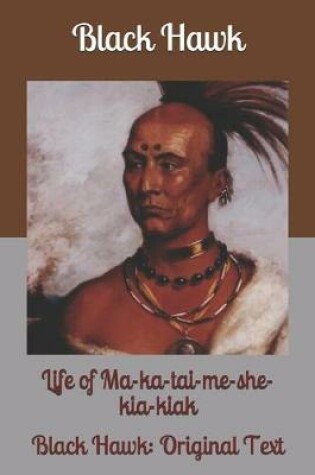 Cover of Life of Ma-ka-tai-me-she-kia-kiak