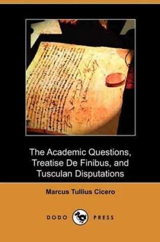 Cover of The Academic Questions, Treatise de Finibus, and Tusculan Disputations (Dodo Press)