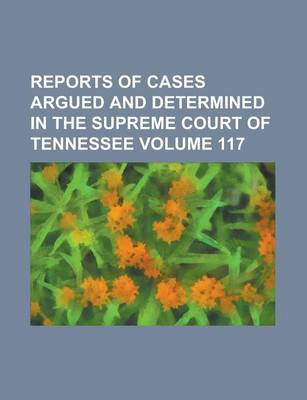 Book cover for Reports of Cases Argued and Determined in the Supreme Court of Tennessee Volume 117