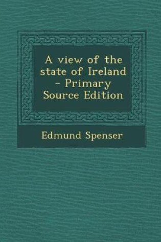 Cover of A View of the State of Ireland - Primary Source Edition