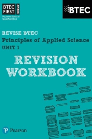 Cover of Pearson REVISE BTEC First in Applied Science: Principles of Applied Science Unit 1 Revision Workbook - for 2025 and 2026 exams