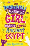 Book cover for The Incredible Shrinking Girl Absolutely Loves Ancient Egypt