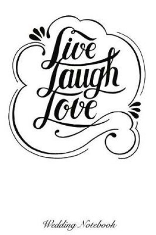 Cover of Live Laugh Love Wedding Notebook