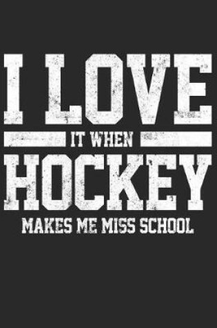 Cover of I Love It When Hockey Makes Me Miss School