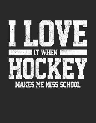 Book cover for I Love It When Hockey Makes Me Miss School