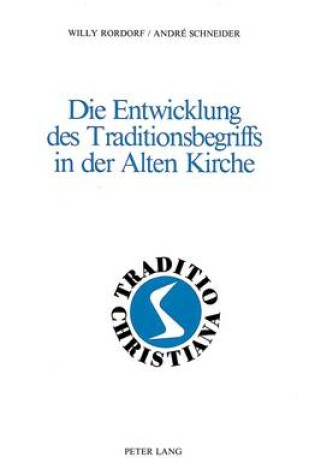 Cover of Die Entwicklung Des Traditionsbegriffs in Der Alten Kirche