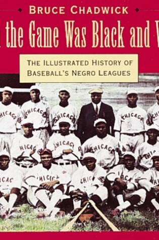 Cover of When the Game Was Black and White: the Illustrated History of Baseball's Negro Leagues