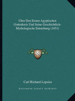 Book cover for Uber Den Ersten Agyptischen Gotterkreis Und Seine Geschichtlich-Mythologische Entstehung (1851)