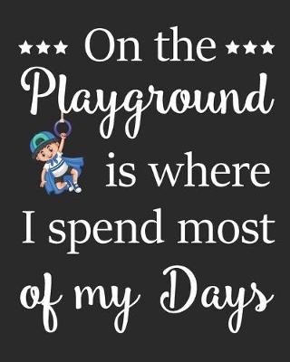 Book cover for On The Playground Is Where I Spend Most Of My Days