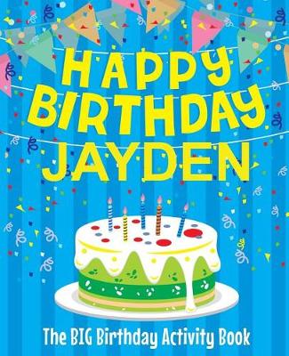 Book cover for Happy Birthday Jayden - The Big Birthday Activity Book