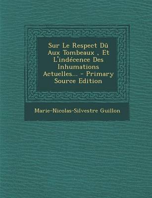 Book cover for Sur Le Respect Du Aux Tombeaux, Et L'Indecence Des Inhumations Actuelles... - Primary Source Edition