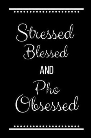Cover of Stressed Blessed Pho Obsessed
