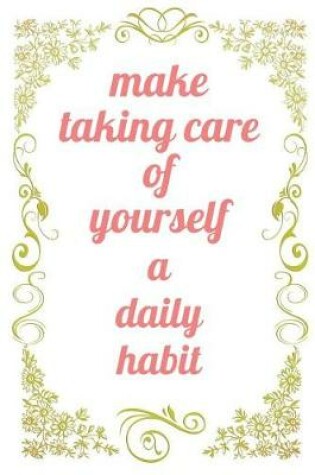 Cover of Make Taking Care of Yourself A Daily Habit