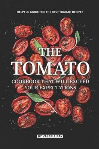 Cover of The Tomato Cookbook That Will Exceed Your Expectations