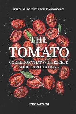 Book cover for The Tomato Cookbook That Will Exceed Your Expectations
