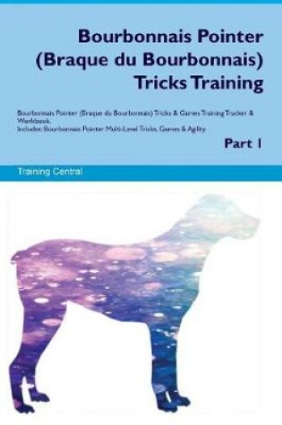 Cover of Bourbonnais Pointer (Braque du Bourbonnais) Tricks Training Bourbonnais Pointer (Braque du Bourbonnais) Tricks & Games Training Tracker & Workbook. Includes