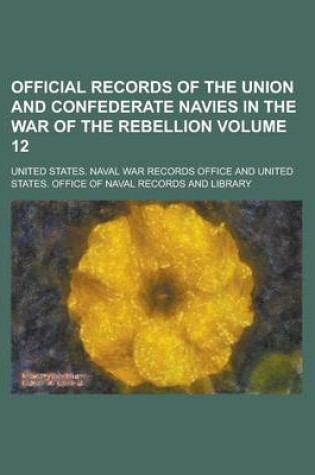 Cover of Official Records of the Union and Confederate Navies in the War of the Rebellion Volume 12