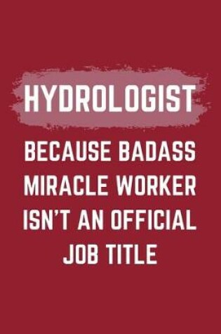 Cover of Hydrologist Because Badass Miracle Worker Isn't An Official Job Title