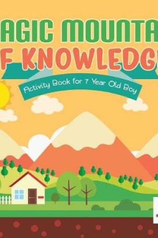 Cover of Magic Mountain of Knowledge Activity Book for 7 Year Old Boy