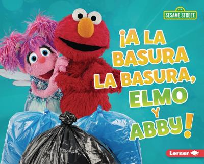 Book cover for ¡A la basura la basura, Elmo y Abby! (Trash That Trash, Elmo and Abby!)