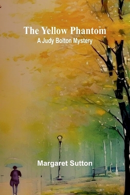 Book cover for The Yellow Phantom A Judy Bolton Mystery