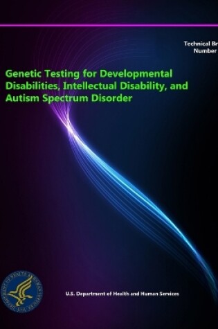 Cover of Genetic Testing for Developmental Disabilities, Intellectual Disability, and Autism Spectrum Disorder - Technical Brief Number 23