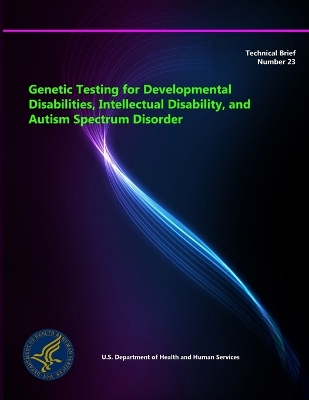 Book cover for Genetic Testing for Developmental Disabilities, Intellectual Disability, and Autism Spectrum Disorder - Technical Brief Number 23