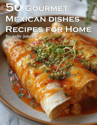 Book cover for 50 Gourmet Mexican Dishes Recipes for Home