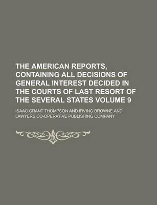 Book cover for The American Reports, Containing All Decisions of General Interest Decided in the Courts of Last Resort of the Several States Volume 9