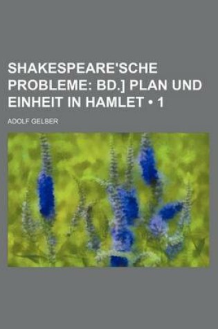 Cover of Shakespeare'sche Probleme (1); Bd.] Plan Und Einheit in Hamlet