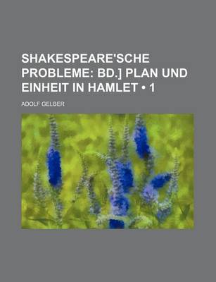 Book cover for Shakespeare'sche Probleme (1); Bd.] Plan Und Einheit in Hamlet