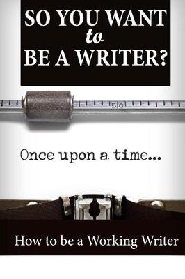 Book cover for So You Want To Be A Writer?