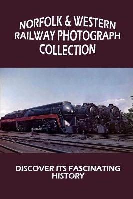 Cover of Norfolk & Western Railway Photograph Collection