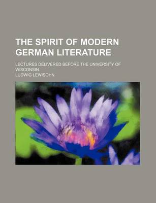 Book cover for The Spirit of Modern German Literature; Lectures Delivered Before the University of Wisconsin