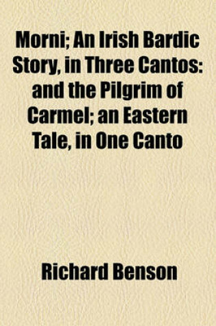 Cover of Morni; An Irish Bardic Story, in Three Cantos and the Pilgrim of Carmel an Eastern Tale, in One Canto