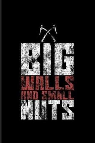 Cover of Big Walls And Small Nuts