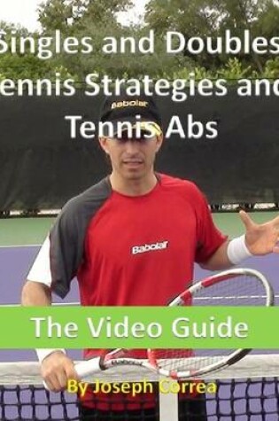 Cover of Singles and Doubles Tennis Strategies and Tennis Abs: The Video Guide