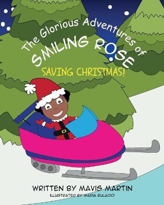 Book cover for The Glorious Adventures Of Smiling Rose- Saving Christmas!