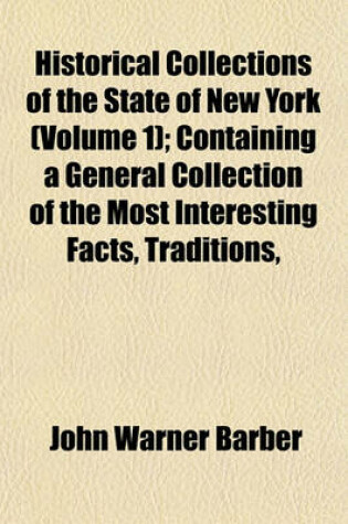 Cover of Historical Collections of the State of New York (Volume 1); Containing a General Collection of the Most Interesting Facts, Traditions,