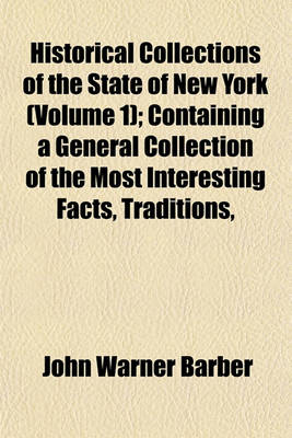 Book cover for Historical Collections of the State of New York (Volume 1); Containing a General Collection of the Most Interesting Facts, Traditions,