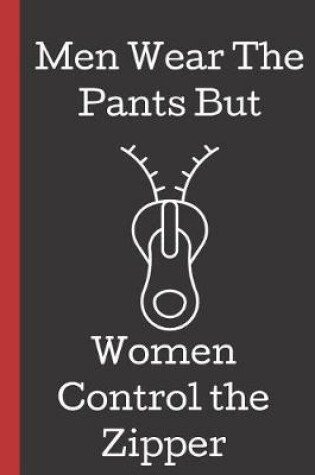 Cover of Men Wear The Pants But Women Control the Zipper