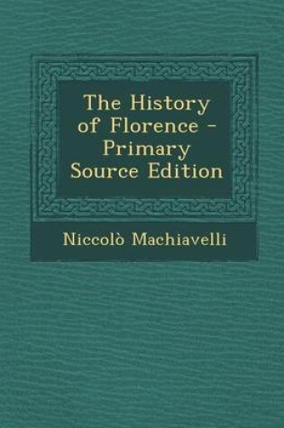 Cover of The History of Florence - Primary Source Edition