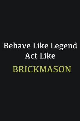 Book cover for Behave like Legend Act Like Brickmason