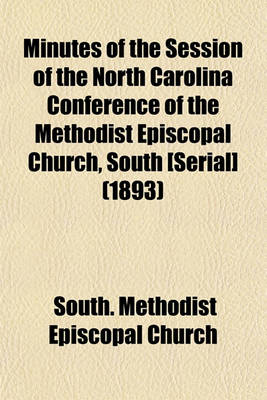 Book cover for Minutes of the Session of the North Carolina Conference of the Methodist Episcopal Church, South [Serial] (1893)