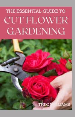 Book cover for The Essential Guide to Cut Flower Gardening