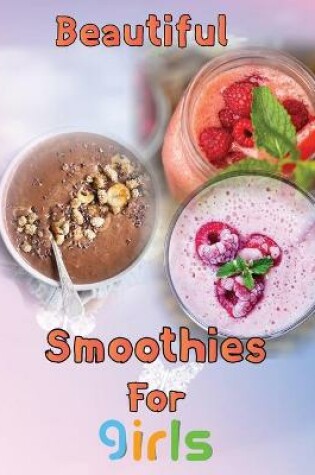 Cover of Beautiful Smoothies For girls