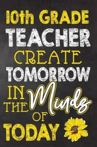 Cover of 10th Grade Teacher Create Tomorrow in The Minds Of Today