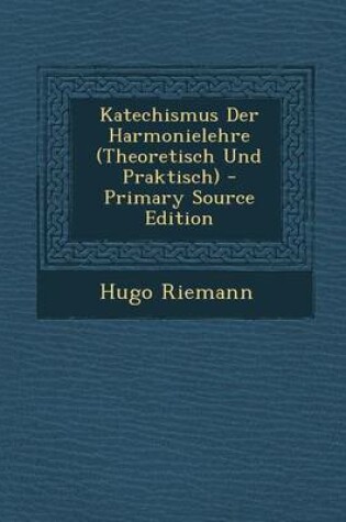 Cover of Katechismus Der Harmonielehre (Theoretisch Und Praktisch)